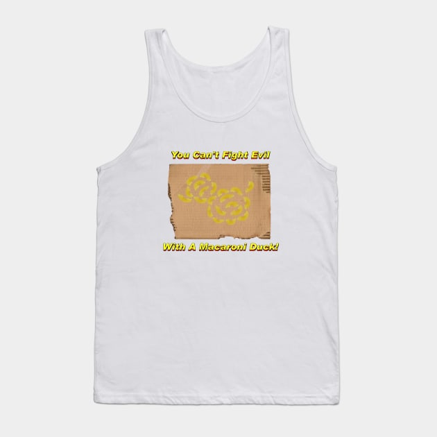 You Can't Fight Evil With A Macaroni Duck! Tank Top by RobotGhost